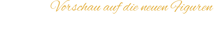 Vorschau auf die neuen Figuren Von Ihnen gewünschte Motive können als Zeichung, Gravurvorlage  und als bemalte Figur in Auftrag gegeben werden! (Preise auf Anfrage)